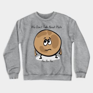 We Don’t Talk About Pluto Crewneck Sweatshirt